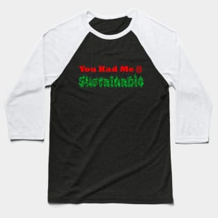 Had Me At Sustainable Baseball T-Shirt